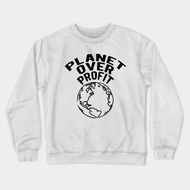 Earth Day - Planet over profit Crewneck Sweatshirt by KC Happy Shop